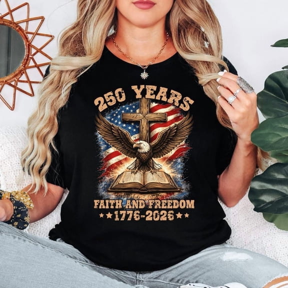 Faith and Freedom 250 Years Patriotic Christian Shirt, 1776-2026 America Anniversary Eagle Cross 4th of July Tee