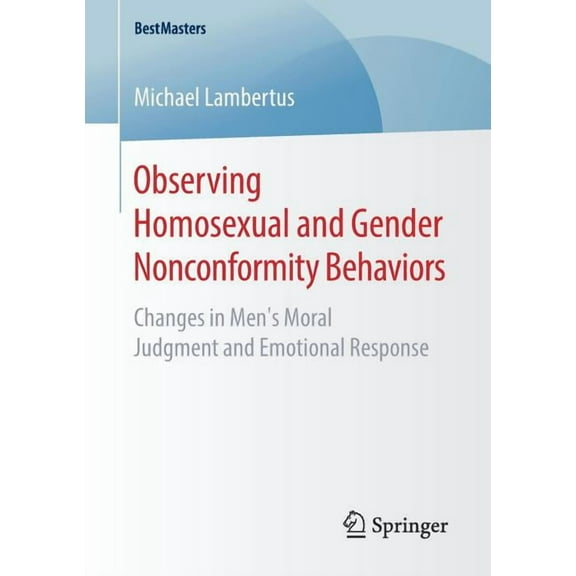 Bestmasters Observing Homosexual and Gender Nonconformity Behaviors: Changes in Men's Moral Judgment and Emotional Response, (Paperback)
