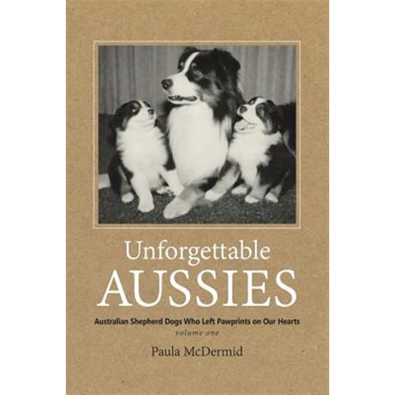 Pre-Owned Unforgettable Aussies: Unforgettable Aussies: Australian Shepherd Dogs Who Left Pawprints on Our Hearts (Paperback)