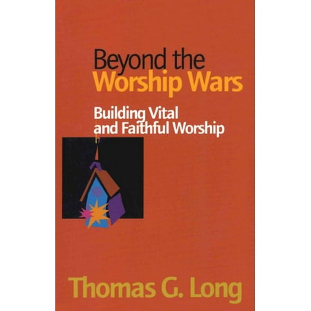 Beyond the Worship Wars : Building Vital and Faithful Worship
