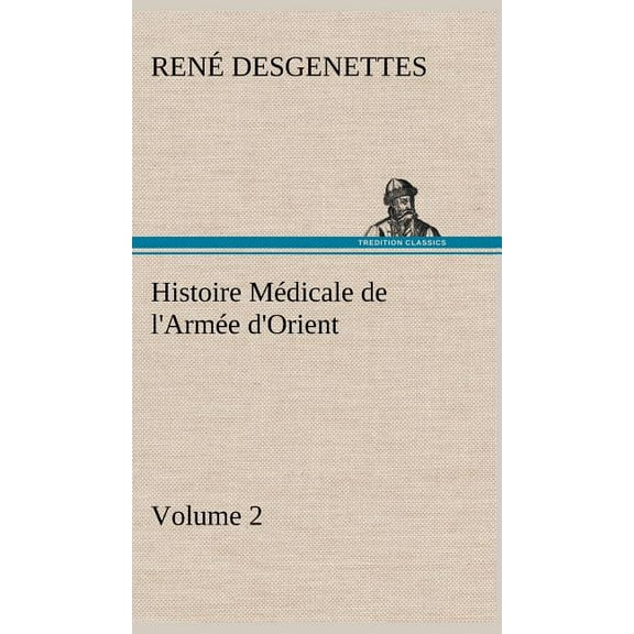 Histoire Médicale de l'Armée d'Orient Volume 2 (Hardcover)