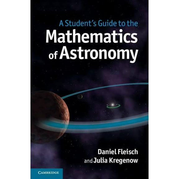 Student's Guides A Student's Guide to the Mathematics of Astronomy, (Hardcover)