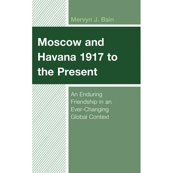 Bloomsbury Studies on Cuba Moscow and Havana 1917 to the Present: An Enduring Friendship in an Ever-Changing Global Context, Book 11, (Hardcover)