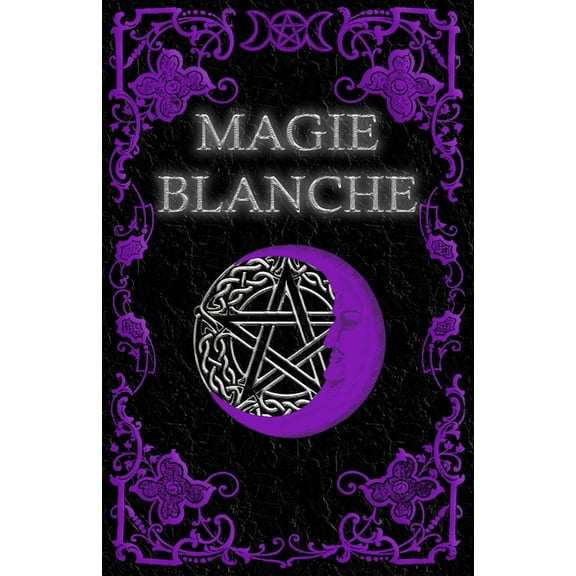 Livre De Magie Blanche: Grimoire Magique de Guérison, de Croissance et de Protection, (Paperback)