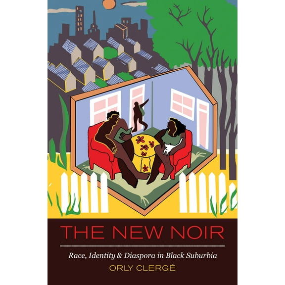 The New Noir: Race, Identity, and Diaspora in Black Suburbia, (Hardcover)
