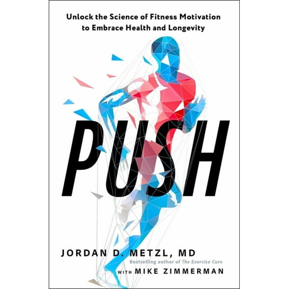 Push: Unlock the Science of Fitness Motivation to Embrace Health and Longevity, (Paperback)