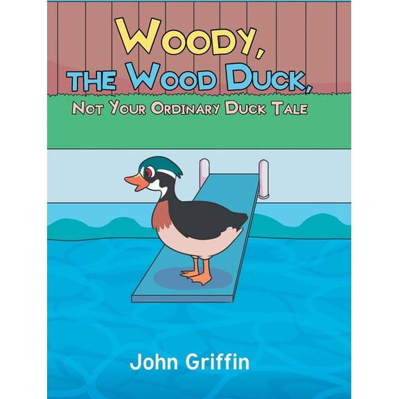 Woody, the Wood Duck, Not Your Ordinary Duck Tale, (Hardcover)