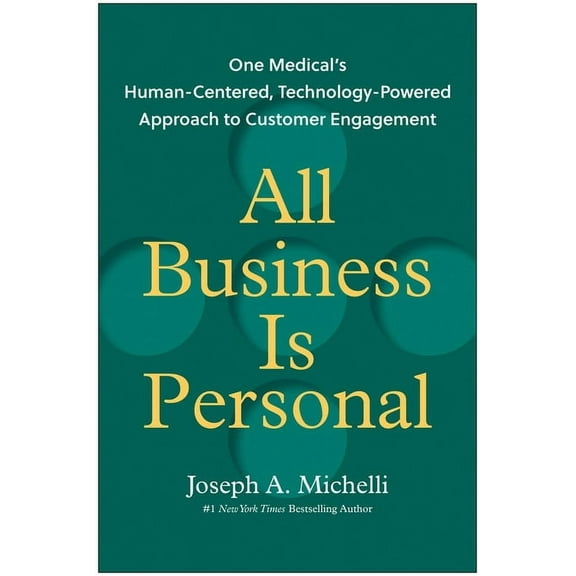 All Business Is Personal: One Medical's Human-Centered, Technology-Powered Approach to Customer Engagement, (Hardcover)