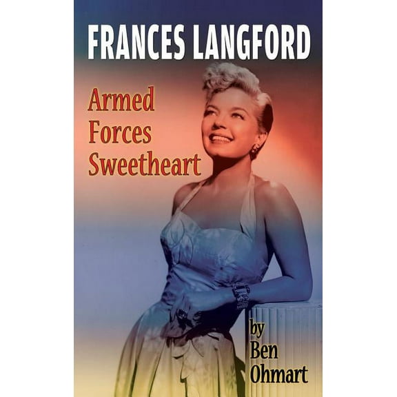 Frances Langford: Armed Forces Sweetheart (hardback), (Hardcover)
