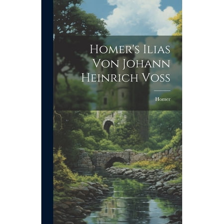 Homer s Ilias Von Johann Heinrich Voss (Hardcover)
