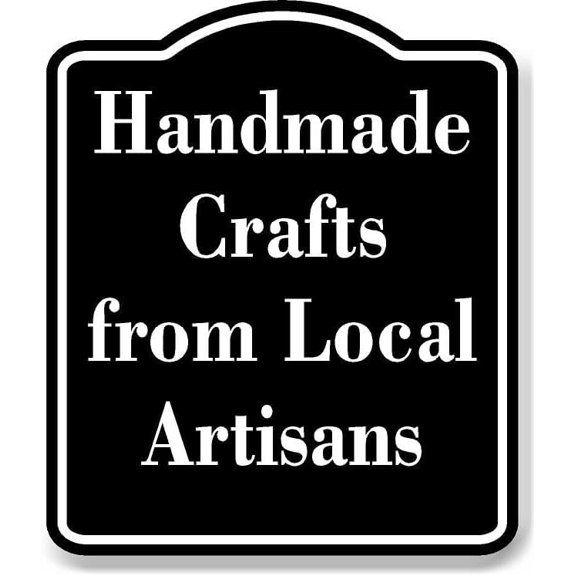 Handmade Crafts From Local Artisans BLACK Aluminum Composite Sign 15''x18''