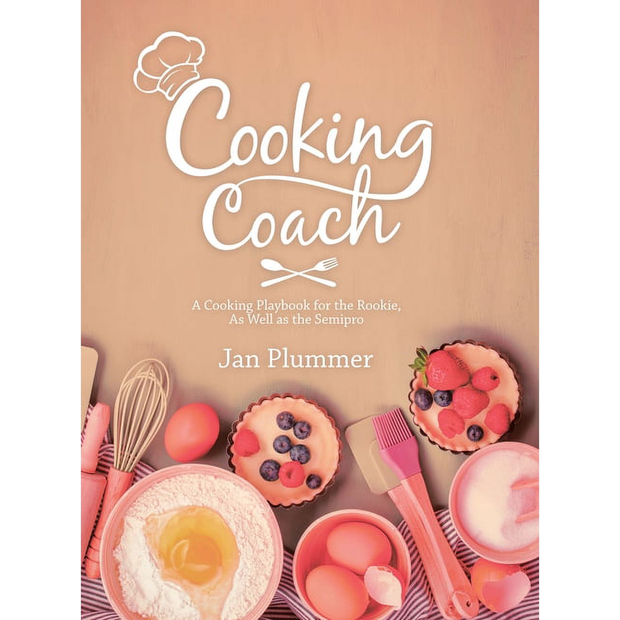 Cooking Coach: A Cooking Playbook for the Rookie as Well as the Semipro (Hardcover)