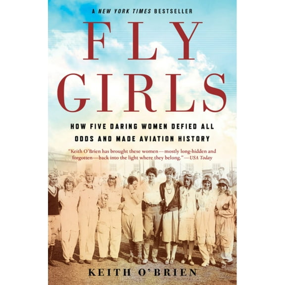 Fly Girls: How Five Daring Women Defied All Odds and Made Aviation History (Paperback)