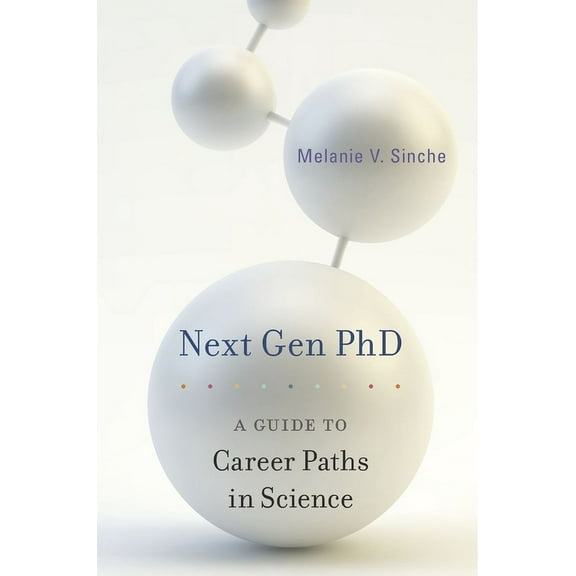 Next Gen PhD: A Guide to Career Paths in Science (Paperback)