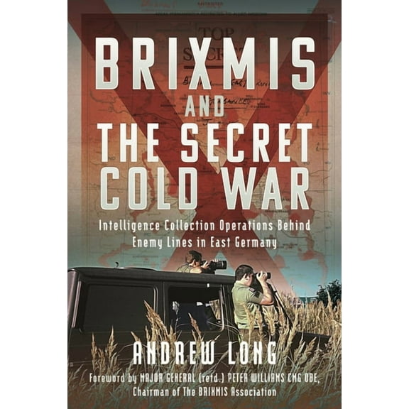 Brixmis and the Secret Cold War: Intelligence Collection Operations Behind Enemy Lines in East Germany, (Hardcover)
