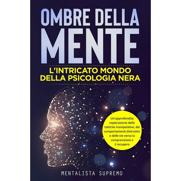 Ombre della Mente: Un'approfondita esplorazione delle tattiche manipolative, dei comportamenti distruttivi e delle , (Paperback)