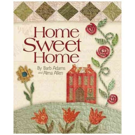 Home Sweet Home: Includes Patterns in Back of Book