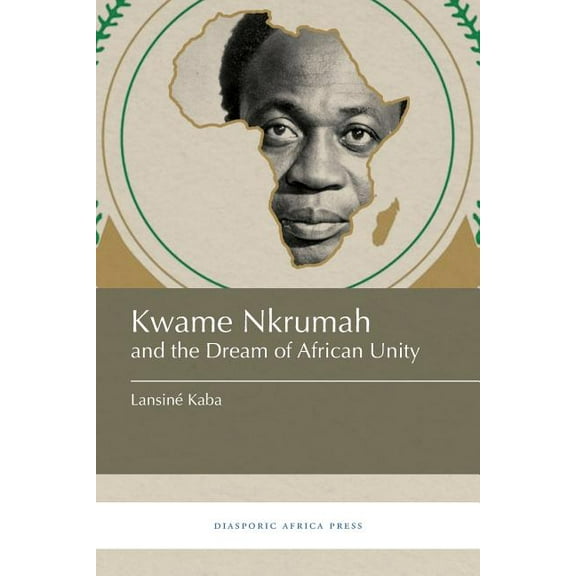 Kwame Nkrumah and the Dream of African Unity, (Paperback)