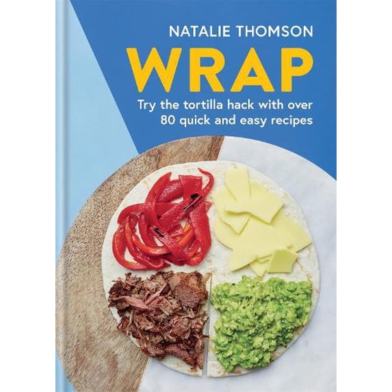 Pre-Owned Wrap: Try the Tortilla Hack with Over 80 Quick and Easy Recipes (Hardcover) 0600637263 9780600637264