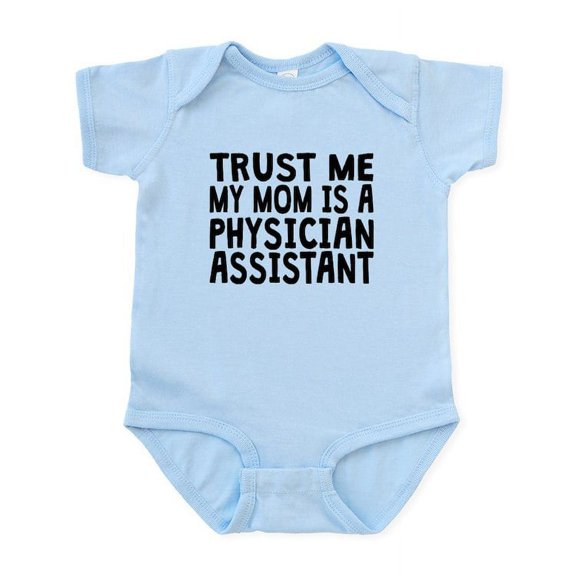 CafePress - Trust Me My Mom Is A Physician Assistant Body Suit - Baby Light Bodysuit, Size Newborn - 24 Months