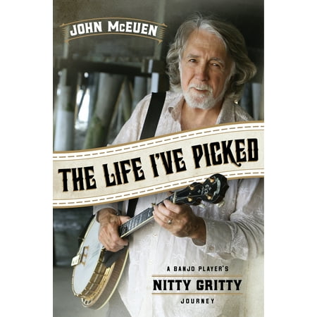 The Life I've Picked : A Banjo Player's Nitty Gritty