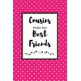 thumbnail image 1 of Cousins Make the Best Friends: Cousin Journal for Your Favorite Relative and Sister-In-Crime, 1 of 1