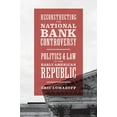 thumbnail image 2 of Reconstructing the National Bank Controversy: Politics and Law in the Early American Republic, (Hardcover), 2 of 2