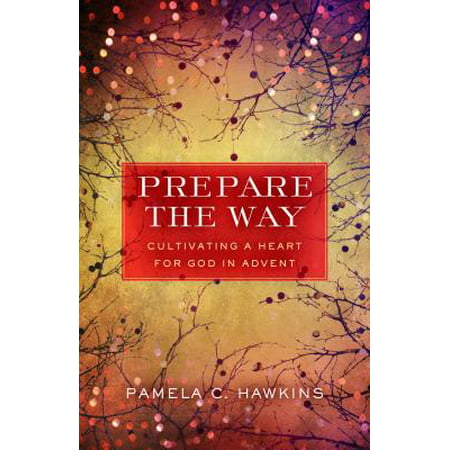 Prepare the Way : Cultivating a Heart for God in (Best Way To Prepare For Gmat)