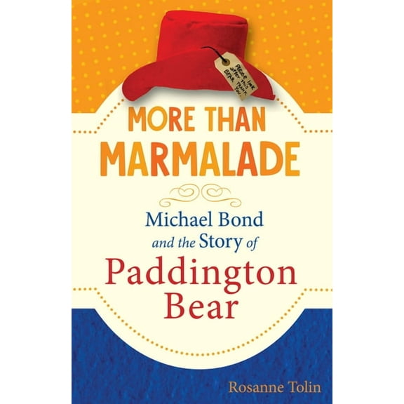 More Than Marmalade: Michael Bond and the Story of Paddington Bear, (Hardcover)