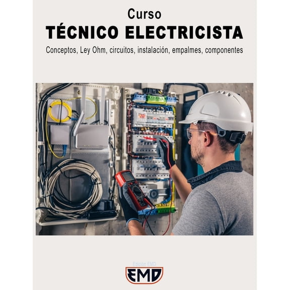 Curso TÉCNICO ELECTRICISTA: Conceptos, Ley Ohm, circuitos, instalación, empalmes, componentes (Paperback)