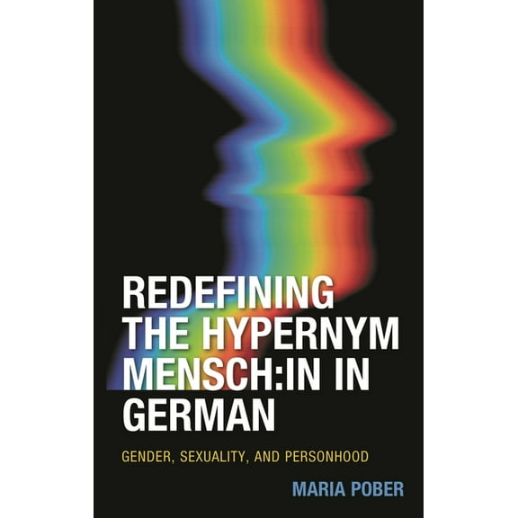 Redefining the Hypernym Mensch: in in German: Gender, Sexuality, and Personhood, (Hardcover)