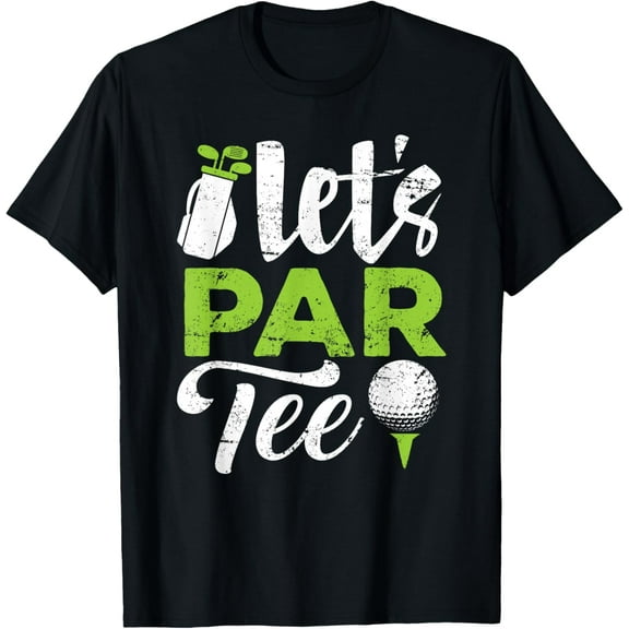 Let's Par Tee Golf Shirt Golfer Golf Player Team Men Women T-Shirt men and women can wear,black,white,creative gift