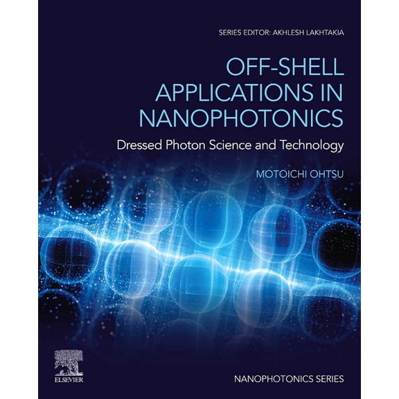 Nanophotonics Off-Shell Applications in Nanophotonics: Dressed Photon Science and Technology, (Paperback)