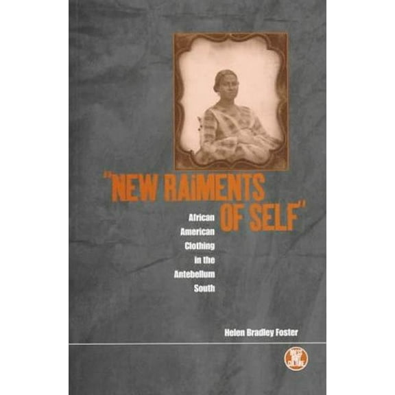 Dress, Body, Culture 'New Raiments of Self': African American Clothing in the Antebellum South, (Paperback)