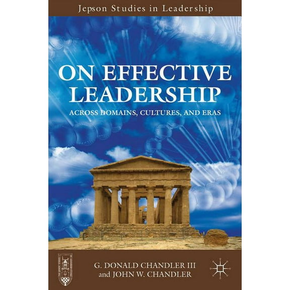 Jepson Studies in Leadership On Effective Leadership: Across Domains, Cultures, and Eras, (Paperback)