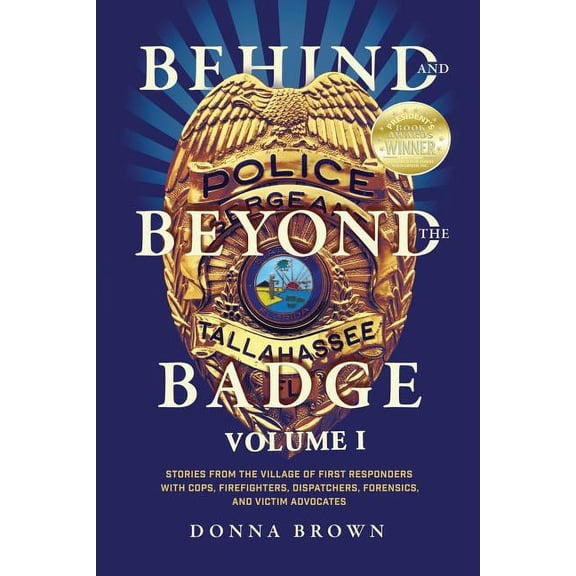 Behind and Beyond the Badge: Stories from the Village of First Responders with Cops, Firefighters, Dispatchers, Forensics, and Victim Advocates (Paperback)