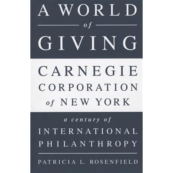 Pre-Owned A World of Giving : Carnegie Corporation of New York-A Century of International Philanthropy (Paperback)