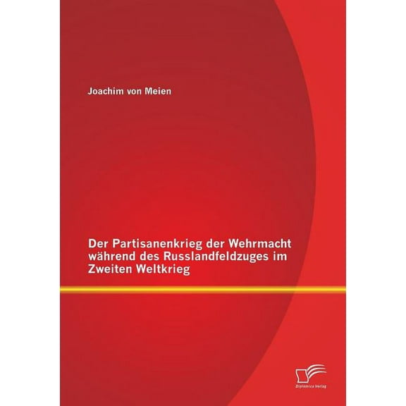 Der Partisanenkrieg der Wehrmacht während des Russlandfeldzuges im Zweiten Weltkrieg (Paperback)