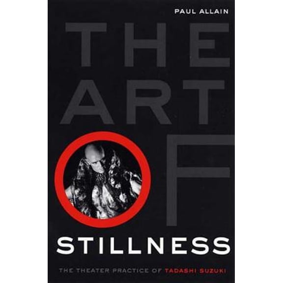 Pre-Owned The Art of Stillness: The Theater Practice of Tadashi Suzuki (Paperback) by Dr. Paul Allain