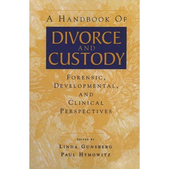 A Handbook of Divorce and Custody: Forensic, Developmental, and Clinical Perspectives, (Paperback)