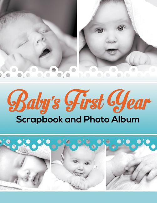 Baby's First Year Scrapbook and Photo Album (Paperback)