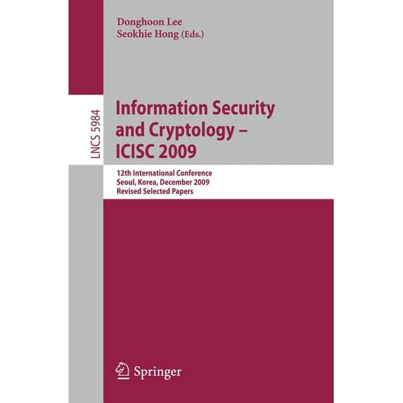 Information Security and Cryptology - Icisc 2009: 12th International Conference, Seoul, Korea, December 2-4. 2009. Revis, (Paperback)