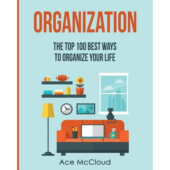 Organize Your Life & Home with the O Organization: The Top 100 Best Ways To Organize Your Life, (Paperback)