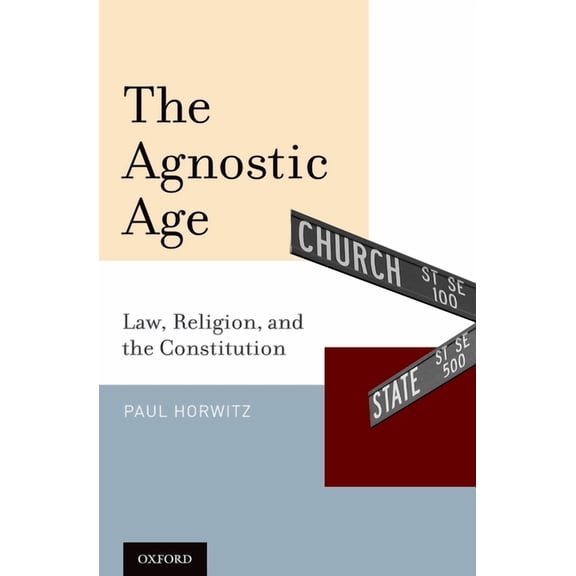 The Agnostic Age: Law, Religion, and the Constitution, (Hardcover)