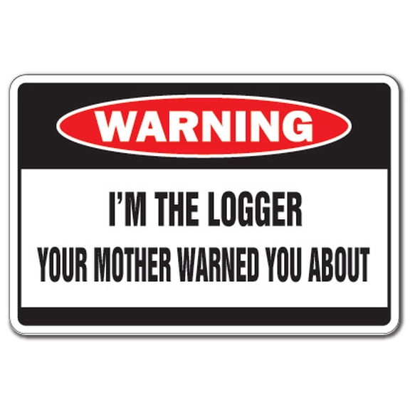 SignMission D-6-Z-Logger I M the Logger Warning Decal