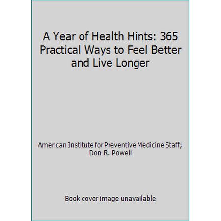 A Year of Health Hints: 365 Practical Ways to Feel Better and Live Longer, Used [Hardcover]