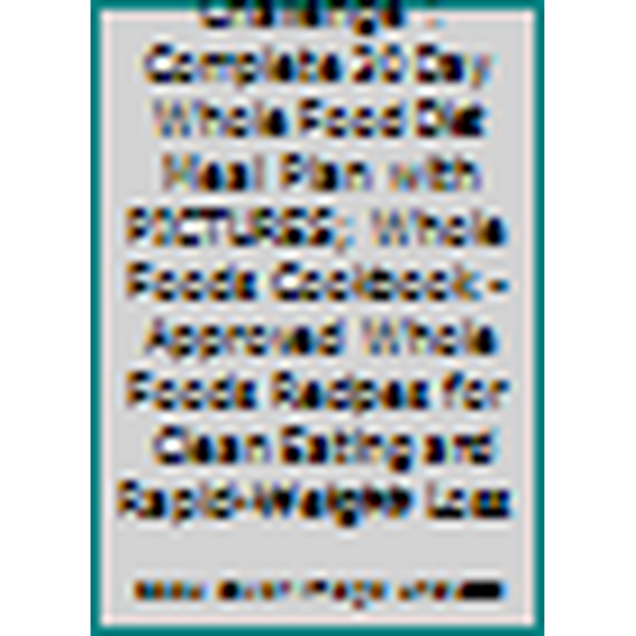 Pre-Owned 30 Day Whole Food Challenge : Complete 30 Day Whole Food Diet Meal Plan with PICTURES; Whole Foods Cookbook - Approved Whole Foods Recipes for Clean ... (Paperback) 1537373250 9781537373256