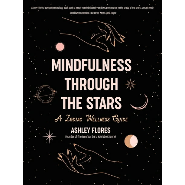 Mindfulness Through the Stars : A Zodiac Wellness Guide (an Essential Guide for All Zodiac Signs, Personality Types, and Understanding Yourself) ...