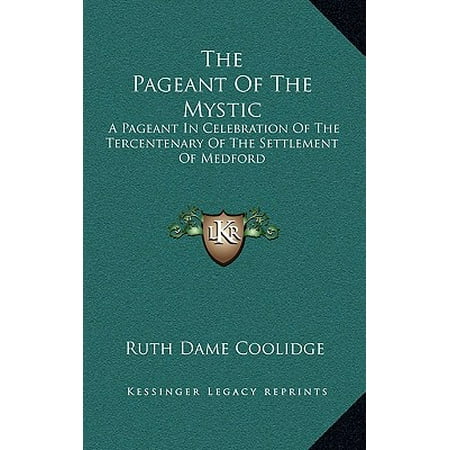 The Pageant of the Mystic: A Pageant in Celebration of the Tercentenary of the Settlement of Medford