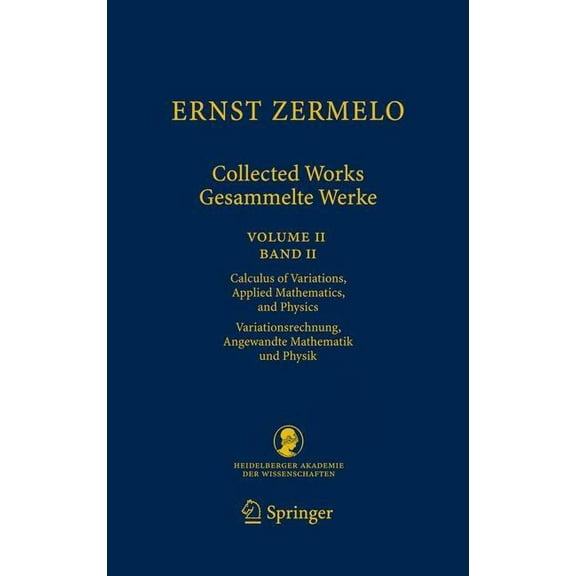Schriften Der Mathematisch-Naturwissensc Ernst Zermelo - Collected Works/Gesammelte Werke II: Volume II/Band II - Calculus of Variations, Applied Mathematics, an, Book 23, (Hardcover)